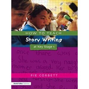 How to Teach Story Writing at Key Stage 1, Paperback - Pie Corbett imagine