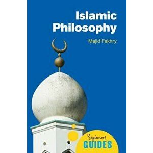 Islamic Philosophy. A Beginner's Guide, Paperback - Majid Fakhry imagine