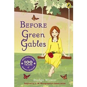 Before Green Gables, Paperback - Budge Wilson imagine