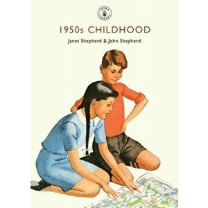 1950s Childhood. Growing Up in Post-War Britain, Paperback - John Shepherd imagine