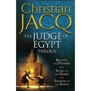 Judge of Egypt Trilogy. Beneath the Pyramid, Secrets of the Desert, Shadow of the Sphinx, Paperback - Christian Jacq imagine