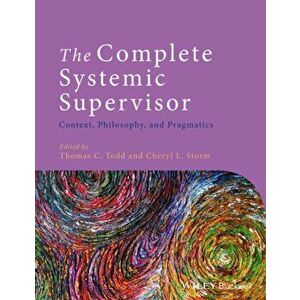 Complete Systemic Supervisor. Context, Philosophy, and Pragmatics, Paperback - Cheryl L. Storm imagine