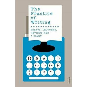 Practice of Writing, Paperback - David Lodge imagine