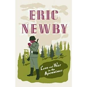 Love and War in the Apennines, Paperback - Eric Newby imagine
