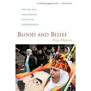 Blood and Belief. The PKK and the Kurdish Fight for Independence, Paperback - Aliza Marcus imagine
