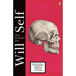 How the Dead Live, Paperback - Will Self imagine