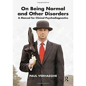 On Being Normal and Other Disorders. A Manual for Clinical Psychodiagnostics, Paperback - Paul Verhaeghe imagine