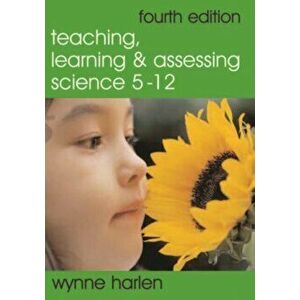 Teaching, Learning and Assessing Science 5 - 12, Paperback - Wynne, OBE Harlen imagine