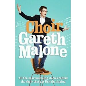 Choir: Gareth Malone, Paperback - Gareth Malone imagine