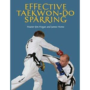 Effective Taekwon-Do Sparring, Paperback - James Home imagine