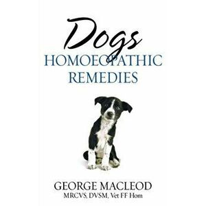 Dogs: Homoeopathic Remedies, Paperback - George Macleod imagine