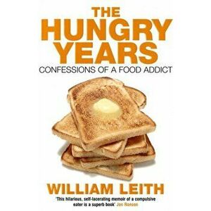 Hungry Years. Confessions of a Food Addict, Paperback - William Leith imagine