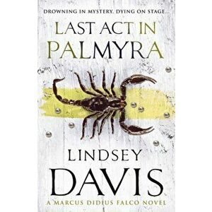 Last Act In Palmyra. (Falco 6), Paperback - Lindsey Davis imagine