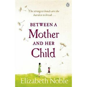 Between a Mother and her Child, Paperback - Elizabeth Noble imagine