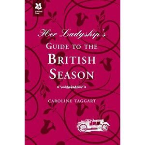 Her Ladyship's Guide to the British Season. The essential practical and etiquette guide, Hardback - Caroline Taggart imagine