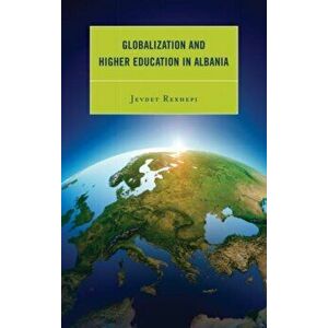 Globalization and Higher Education in Albania, Hardback - Jevdet Rexhepi imagine