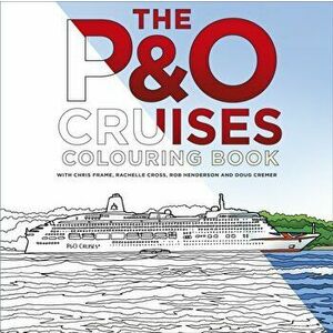 P&O Cruises Colouring Book, Paperback - Doug Cremer imagine