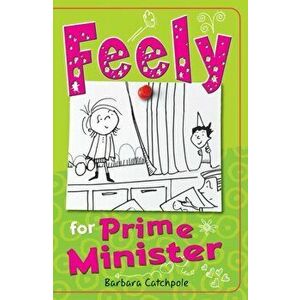 Feely for Prime Minister, Paperback - Barbara Catchpole imagine