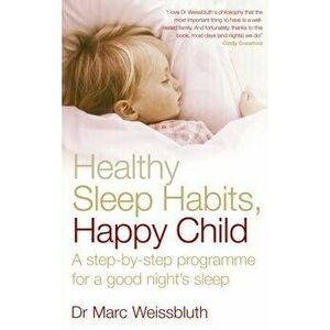 Healthy Sleep Habits, Happy Child. A step-by-step programme for a good night's sleep, Paperback - Marc Weissbluth imagine