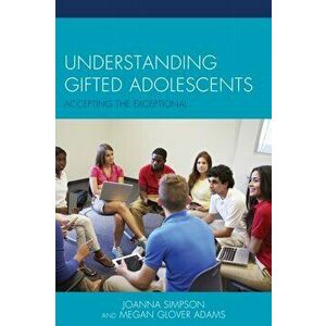 Understanding Gifted Adolescents. Accepting the Exceptional, Hardback - Megan Glover Adams imagine