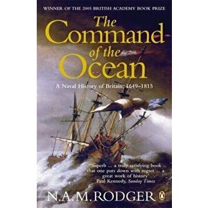 Command of the Ocean. A Naval History of Britain 1649-1815, Paperback - N. A. M. Rodger imagine
