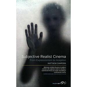 Subjective Realist Cinema. From Expressionism to Inception, Hardback - Matthew Campora imagine
