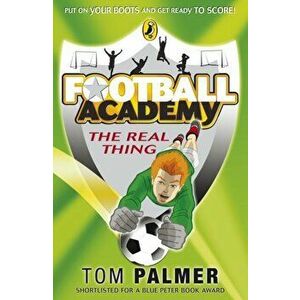Football Academy: The Real Thing, Paperback - Tom Palmer imagine