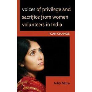 Voices of Privilege and Sacrifice from Women Volunteers in India. I Can Change, Hardback - Aditi Mitra imagine