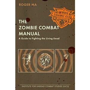 Zombie Combat Manual. A Guide to Fighting the Living Dead, Paperback - Roger Ma imagine