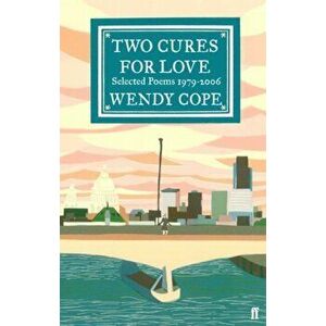 Two Cures for Love. Selected Poems 1979-2006, Paperback - Wendy Cope imagine