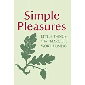 Simple Pleasures. Little Things That Make Life Worth Living, Hardback - *** imagine
