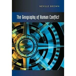 Geography of Human Conflict. Approaches to Survival, Paperback - Neville Brown imagine