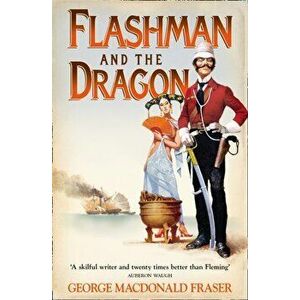 Flashman and the Dragon, Paperback - George MacDonald Fraser imagine