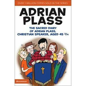 Sacred Diary of Adrian Plass, Christian Speaker, Aged 45 3/4, Paperback - Adrian Plass imagine