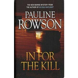 In for the Kill - A Compelling Thriller of Identity Theft, Fraud, Embezzlement and Murder, Paperback - Pauline Rowson imagine