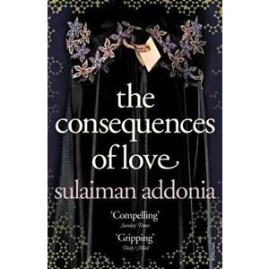 Consequences of Love, Paperback - Sulaiman Addonia imagine