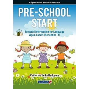 Pre-School Start. Targeted Intervention for Language Ages 3 and 4 (Reception -1), Paperback - Catherine de la Bedoyere imagine