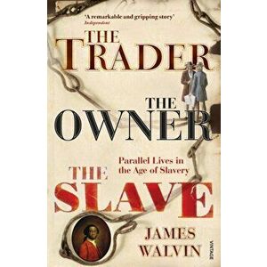 Trader, The Owner, The Slave. Parallel Lives in the Age of Slavery, Paperback - James Walvin imagine