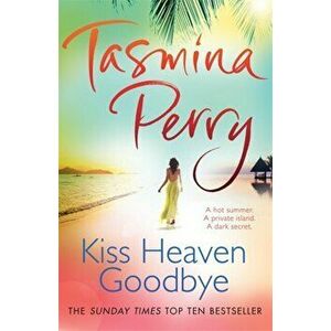 Kiss Heaven Goodbye. A hot summer. A private island. A dark secret., Paperback - Tasmina Perry imagine
