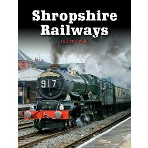 Shropshire Railways, Paperback - Geoff Cryer imagine