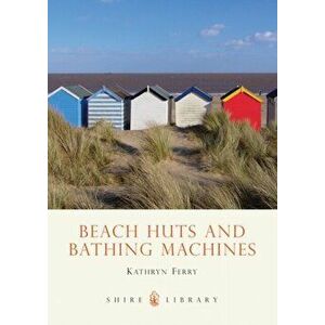 Beach Huts and Bathing Machines, Paperback - Kathryn Ferry imagine
