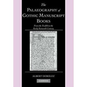 Palaeography of Gothic Manuscript Books. From the Twelfth to the Early Sixteenth Century, Paperback - Albert Derolez imagine