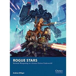 Rogue Stars. Skirmish Wargaming in a Science Fiction Underworld, Paperback - Andrea Sfiligoi imagine