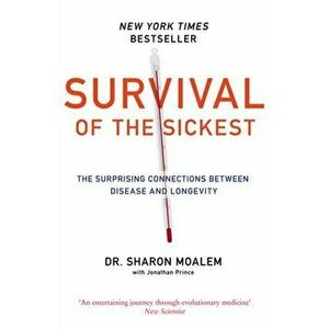 Survival of the Sickest. The Surprising Connections Between Disease and Longevity, Paperback - Sharon Dr. Moalem imagine