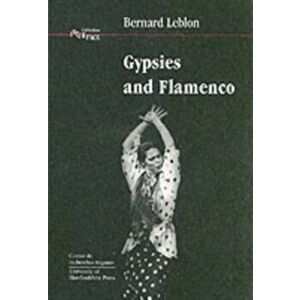 Gypsies and Flamenco. The Emergence of the Art of Flamenco in Andalusia, Interface Collection Volume 6, Paperback - Bernard Leblon imagine