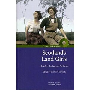 Scotland's Land Girls. Breeches, Bombers and Backaches, Paperback - Elaine Edwards imagine