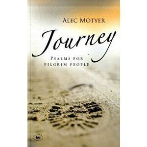 Journey. Psalms for Pilgrim People, Paperback - Alec Motyer imagine