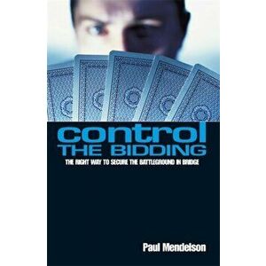 Control The Bidding. The Right Way to Secure the Battleground in Bridge, Paperback - Paul Mendelson imagine