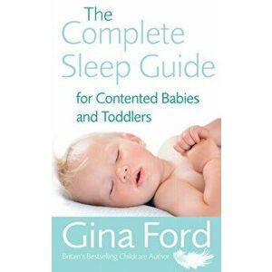 Complete Sleep Guide For Contented Babies & Toddlers, Paperback - Gina Ford imagine