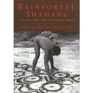 Rainforest Shamans. Essays on the Tukano Indians of the Northwest Amazon, Paperback - Gerardo Reichel-Dolmatoff imagine